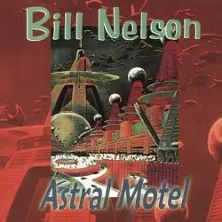 Astral Motel by Bill Nelson