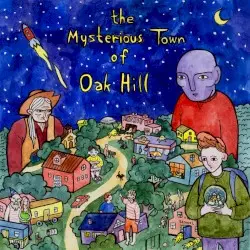 The Mysterious Town of Oak Hill by The Mysterious Town of Oak Hill
