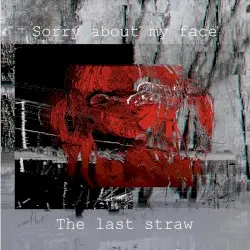 The last straw by Sorry about my face