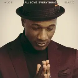 All Love Everything by Aloe Blacc