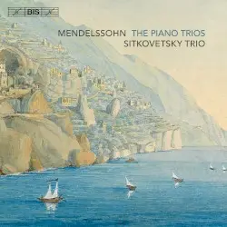 The Piano Trios by Mendelssohn; Sitkovetsky Trio