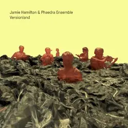 Versionland by Jamie Hamilton & Phaedra Ensemble