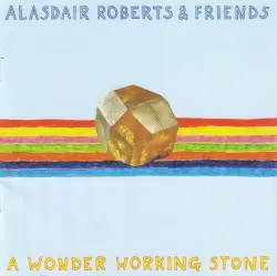A Wonder Working Stone by Alasdair Roberts & Friends