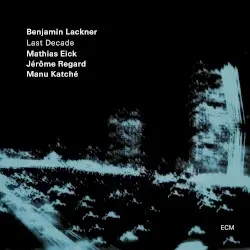 Last Decade by Benjamin Lackner, Mathias Eick, Jérôme Regard & Manu Katché