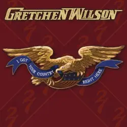 I Got Your Country Right Here by Gretchen Wilson