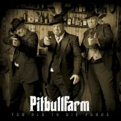 Too Old To Die Young by Pitbullfarm