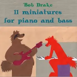 11 Miniatures for Piano and Bass by Bob Drake