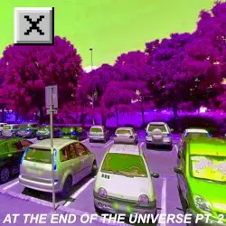 At the End of the Universe, Pt.2 by ☒