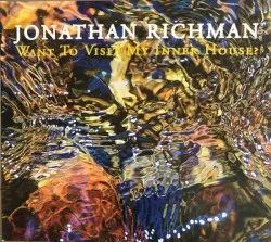 Want to Visit My Inner House? by Jonathan Richman