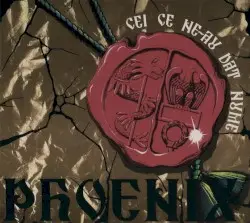Cei Ce Ne-Au Dat Nume by Phoenix
