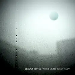 White Light Black Moon by Bloody Knives