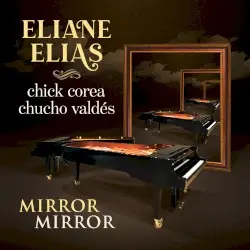 Mirror Mirror by Eliane Elias, Chick Corea & Chucho Valdés