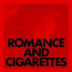 Romance & Cigarettes by The Toxic Avenger