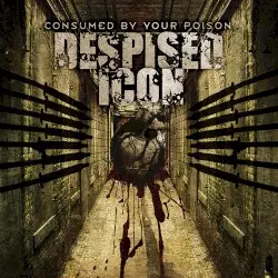 Consumed by Your Poison by Despised Icon