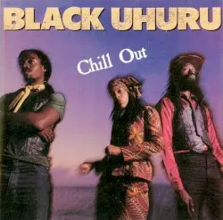 Chill Out by Black Uhuru