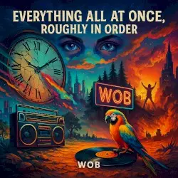 Everything All at Once, Roughly in Order by Wolf of Borg