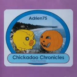 Chickadoo Chronicles (Volume One) by Adrien75