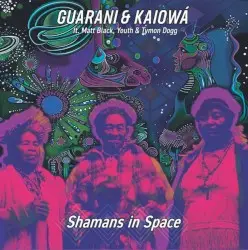 Shamans in Space by Guarani & Kaiowá ft. Matt Black, Youth & Tymon Dogg