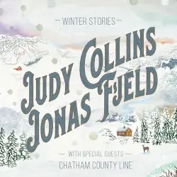 Winter Stories by Judy Collins & Jonas Fjeld with special guests Chatham County Line
