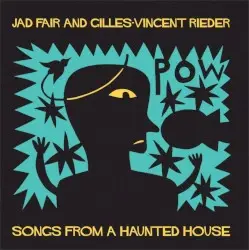 Songs From a Haunted House by Jad Fair and Gilles-Vincent Rieder