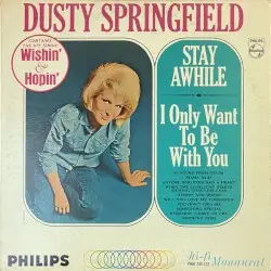 Stay Awhile / I Only Want to Be With You by Dusty Springfield