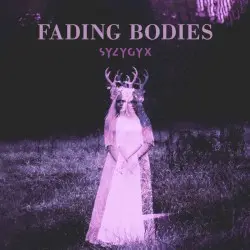 Fading Bodies by S Y Z Y G Y X