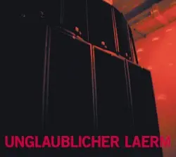 Unglaublicher Laerm by Einstürzende Neubauten