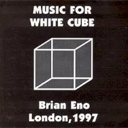 Music for White Cube: London, 1997 by Brian Eno