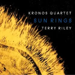 Sun Rings by Terry Riley; Kronos Quartet