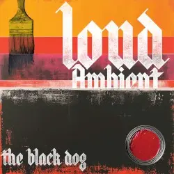 Loud Ambient by The Black Dog