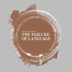 The Failure of Language by Anatoly Grinberg and Mark Spybey