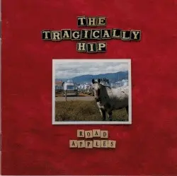 Road Apples by The Tragically Hip