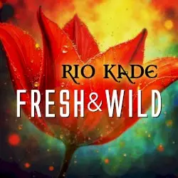 Fresh and Wild by Rio Kade