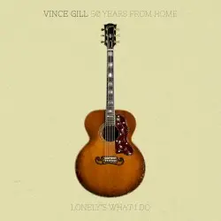 50 Years From Home: Lonely’s What I Do by Vince Gill