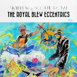 The Royal Blew Eccentrics by SkyBlew & Scottie Royal