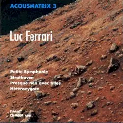 Acousmatrix III: Petite Symphonie / Strathoven / Presque rien avec filles / Hétérozygote by Luc Ferrari