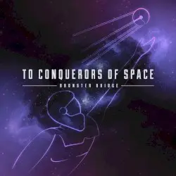 To Conquerors of Space by Bronster Bridge