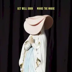 Minus The Magic by Get Well Soon