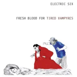 Fresh Blood for Tired Vampyres by Electric Six