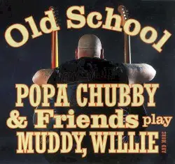 Old School: Popa Chubby And Friends Play Muddy, Willie And More by Popa Chubby
