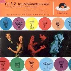 Tanz bei gedämpftem Licht (Music by the Fireside / The En Musique) by Max Greger und sein Orchester