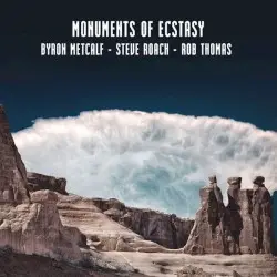 Monuments of Ecstasy by Byron Metcalf - Steve Roach - Rob Thomas