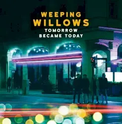 Tomorrow Became Today by Weeping Willows