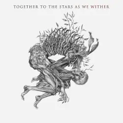 As We Wither by Together to the Stars