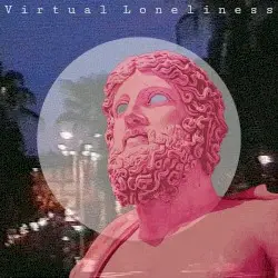 V i r t u a l L o n e l i n e s s by ll nøthing ll