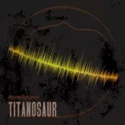 Messages by Titanosaur