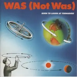Born to Laugh at Tornadoes by Was (Not Was)
