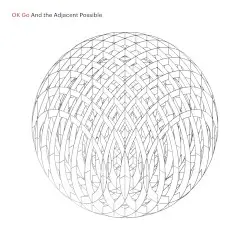 And the Adjacent Possible by OK Go