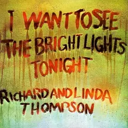 I Want to See the Bright Lights Tonight by Richard & Linda Thompson