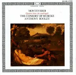Quarto libro dei madrigali by Monteverdi; The Consort Of Musicke, Anthony Rooley